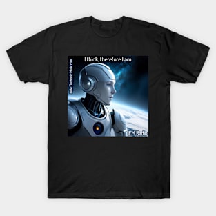 AI Robot I Think Therefore I Am - IEM Radio Indie Electronic Music T-Shirt